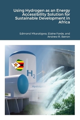 Using Hydrogen as an Energy Accessibility Solution for Sustainable Development in Africa - Edmond Mkaratigwa, Elaine Forde, Andrew Barron