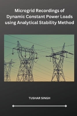 Microgrid Recordings of Dynamic Constant Power Loads using Analytical Stability Method - Tushar Singh