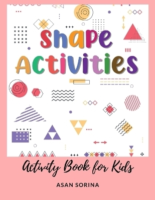 Activity Book for Kids, Shape ACTIVITIES - Asan Sorina