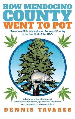 How Mendocino County Went To Pot - Dennis Tavares