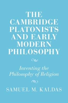 The Cambridge Platonists and Early Modern Philosophy - Samuel M. Kaldas