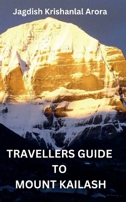 Travellers Guide to Mount Kailash - Jagdish Krishanlal Arora