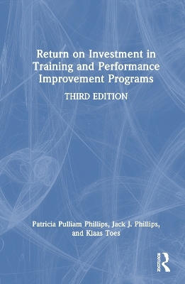 Return on Investment in Training and Performance Improvement Programs - Patricia Pulliam Phillips, Jack J. Phillips, Klaas Toes