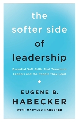 The Softer Side of Leadership - Eugene B. Habecker