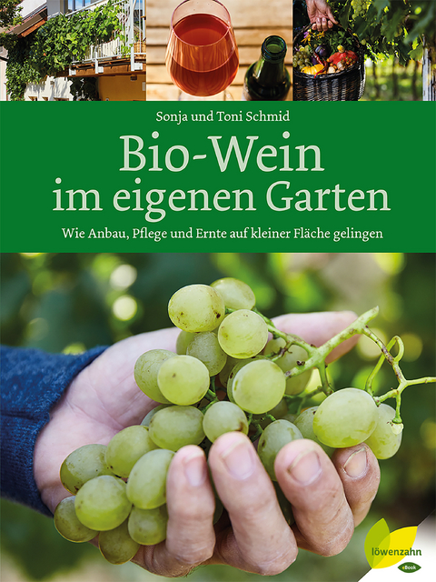 Bio-Wein im eigenen Garten - Sonja Schmid, Toni Schmid