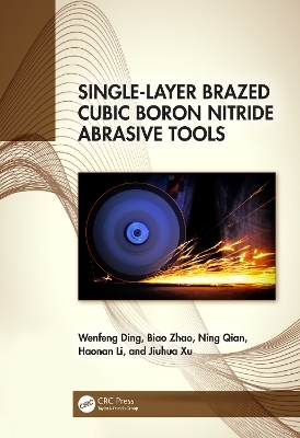 Single-Layer Brazed Cubic Boron Nitride Abrasive Tools - Wenfeng Ding, Biao Zhao, Ning Qian, Haonan Li, Jiuhua Xu