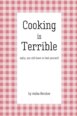 Cooking is Terrible - Misha Fletcher