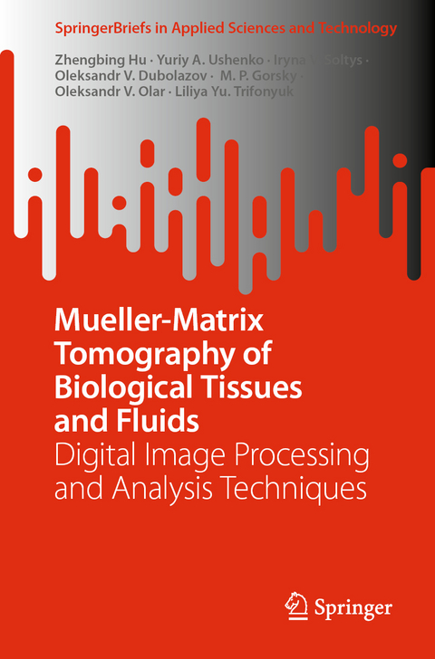 Mueller-Matrix Tomography of Biological Tissues and Fluids - Zhengbing Hu, Yuriy A. Ushenko, Iryna V. Soltys, Oleksandr V. Dubolazov, M. P. Gorsky