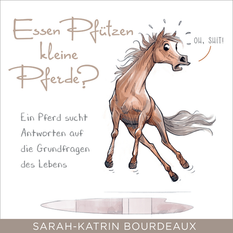 Essen Pfützen kleine Pferde? - Sarah-Katrin Bourdeaux