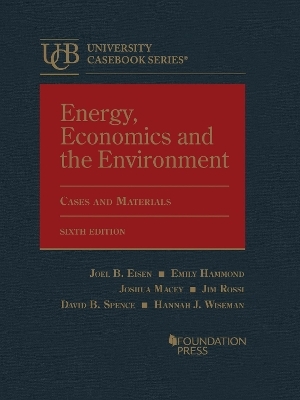 Energy, Economics and the Environment - Joel B. Eisen, Emily Hammond, Joshua Macey, Jim Rossi, David B. Spence