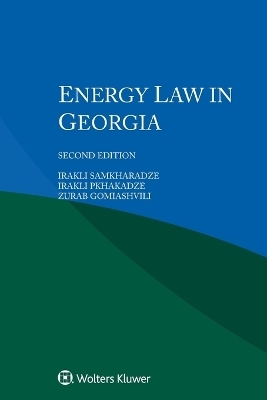 Energy Law in Georgia - Irakli Samkharadze, Irakli Pkhakadze, Zurab Gomiashvili