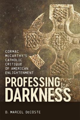 Professing Darkness - D. Marcel DeCoste