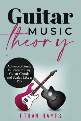 Guitar Music Theory - Ethan Hayes