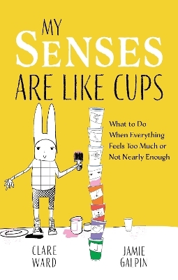 My Senses Are Like Cups - Clare Ward, James Galpin