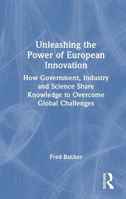 Unleashing the Power of European Innovation - Fred Bakker