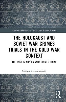 The Holocaust and Soviet War Crimes Trials in the Cold War Context - Gintarė Malinauskaitė