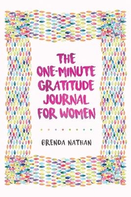 The One-Minute Gratitude Journal for Women - Brenda Nathan