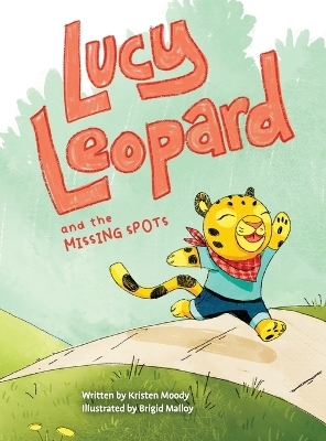 Lucy Leopard and the Missing Spots - Kristen Moody