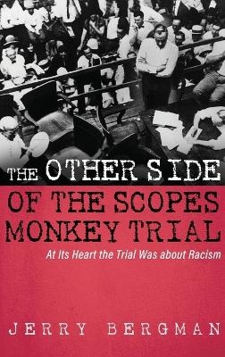 The Other Side of the Scopes Monkey Trial - Jerry Bergman