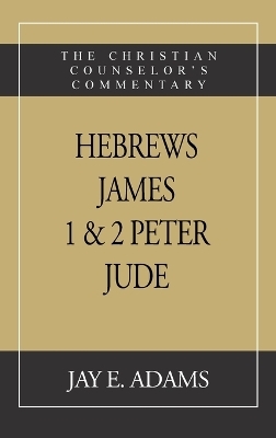 Hebrews, James. I & II Peter, Jude - Jay E Adams