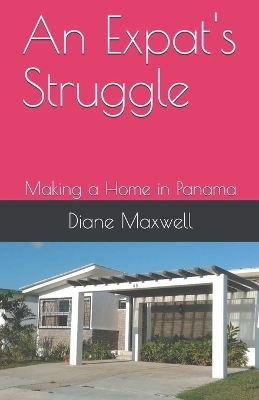 An Expat's Struggle - Making a Home in Panama - Diane Maxwell