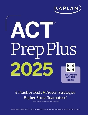 ACT Prep Plus 2025: Study Guide includes 5 Full Length Practice Tests, 100s of Practice Questions, and 1 Year Access to Online Quizzes and Video Instruction -  Kaplan Test Prep