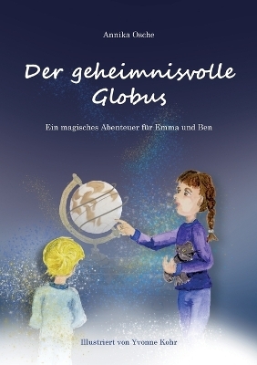 Der geheimnisvolle Globus - Annika Osche