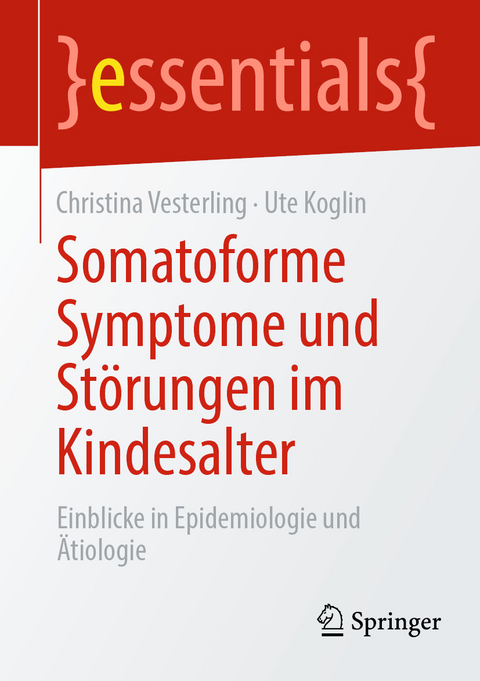 Somatoforme Symptome und Störungen im Kindesalter - Christina Vesterling, Ute Koglin