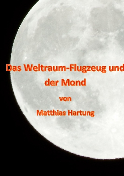 Das Weltraum-Flugzeug und der Mond - Matthias Hartung