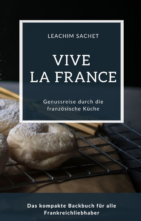 Vive la France - Genussreise durch die französische Backkunst - Leachim Sachet