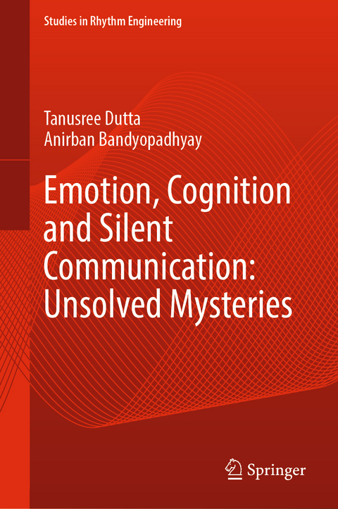 Emotion, Cognition and Silent Communication: Unsolved Mysteries - Tanusree Dutta, Anirban Bandyopadhyay