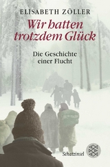 Wir hatten trotzdem Glück - Zöller, Elisabeth