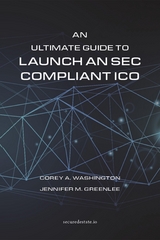 Ultimate Guide to Launch An SEC Compliant ICO -  Jennifer M. Greenlee,  Corey A. Washington