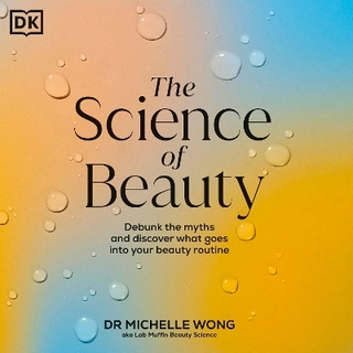 The Science of Beauty - Dr Michelle Wong; Dr Michelle Wong