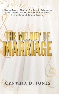 The Melody of Marriage - Cynthia D Jones