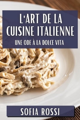 L'Art de la Cuisine Italienne - Sofia Rossi