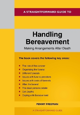 A Straightforward Guide to Handling Bereavement: Making Arrangements Following Death - Penny Freeman
