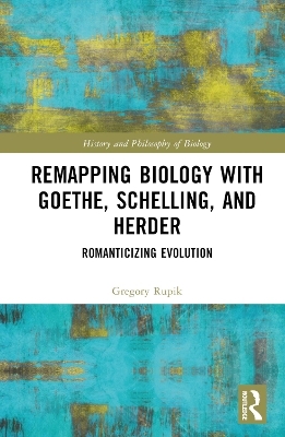 Remapping Biology with Goethe, Schelling, and Herder - Gregory Rupik