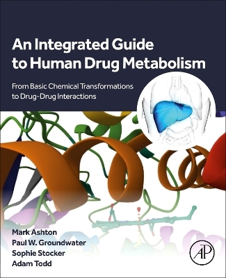 An Integrated Guide to Human Drug Metabolism - Mark Ashton, Paul W. Groundwater, Sophie Stocker, Adam Todd