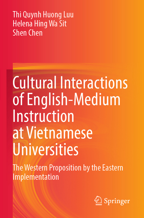 Cultural Interactions of English-Medium Instruction at Vietnamese Universities - Thi Quynh Huong Luu, Helena Hing Wa Sit, Shen Chen