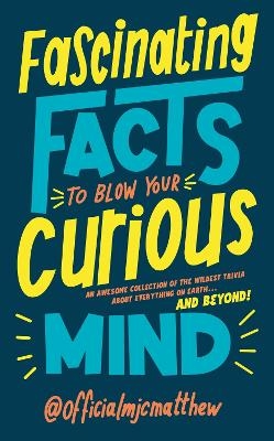 Fascinating Facts to Blow Your Curious Mind -  MJCMatthew