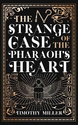 The Strange Case of the Pharaoh's Heart - Timothy Miller