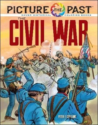 Picture the Past: the Civil War: Historical Coloring Book - Peter F. Copeland