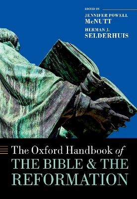 The Oxford Handbook of the Bible and the Reformation - 