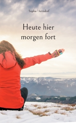 Heute hier morgen fort - Sophie Herrndorf