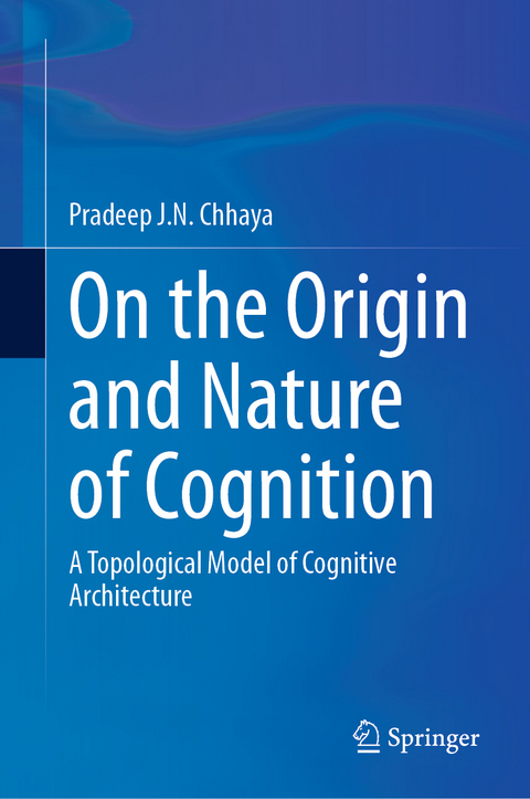 On the Origin and Nature of Cognition - Pradeep J.N. Chhaya