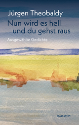 Nun wird es hell und du gehst raus - Jürgen Theobaldy