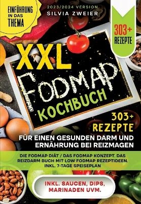 XXL FODMAP Kochbuch – 303+ Rezepte für einen gesunden Darm und Ernährung bei Reizmagen - Silvia Zweier