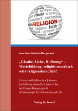 „Glaube, Liebe, Hoffnung“ – Wertebildung: religiös-moralisch oder religionskundlich? - Joachim Schulze-Bergmann