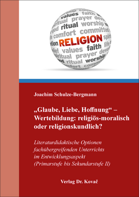 „Glaube, Liebe, Hoffnung“ – Wertebildung: religiös-moralisch oder religionskundlich? - Joachim Schulze-Bergmann